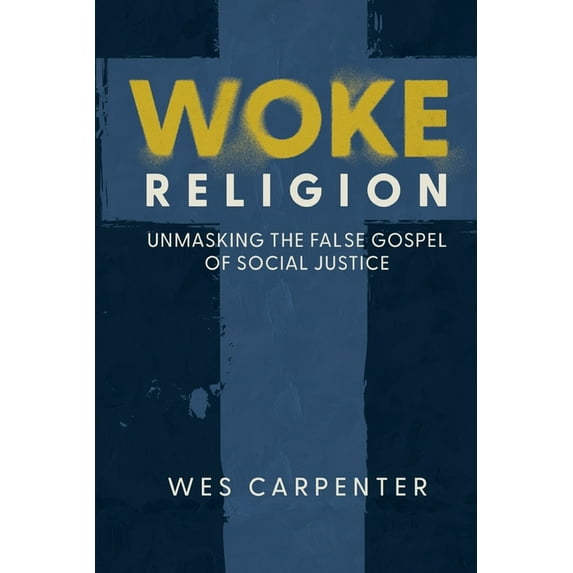 Woke Religion: Unmasking the False Gospel of Social Justice, (Paperback)
