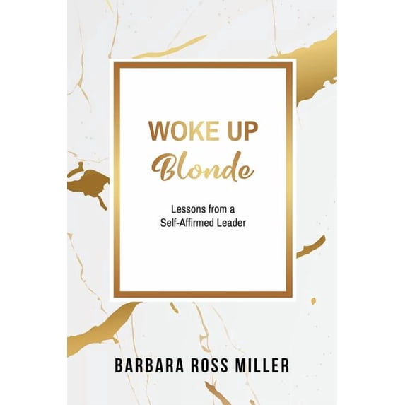 Woke Up Blonde: Lessons from a Self-Affirmed Leader