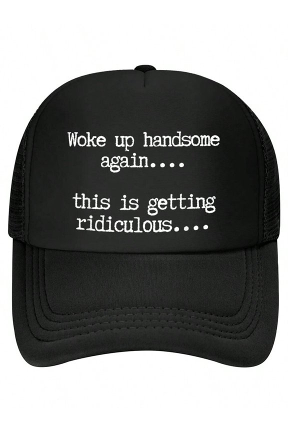 Woke Up Handsome Again, Getting Ridiculous, Sarcastic Man Baseball Cap
