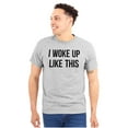 thumbnail image 1 of Woke Up Like This Lazy Day Mess Men's Graphic T Shirt Tees Brisco Brands M, 1 of 4