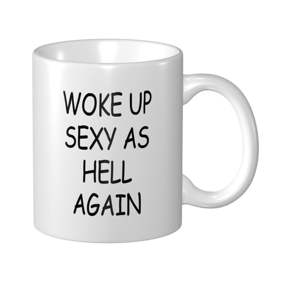 Woke Up Sexy As Hell Again Funny Coffee Cup For Men 11oz - Home & Office Use, Funny Men’s Mug Gift(White)