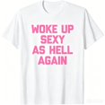 thumbnail image 1 of Woke Up Sexy As Hell Again T-Shirt Funny Saying Sarcastic T-Shirt, 1 of 8