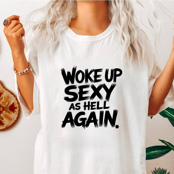 Woke Up Sexy T-Shirt Graphic Tee Confident Top Motivational Design Cotton Short Sleeve Casual Black S-5XL