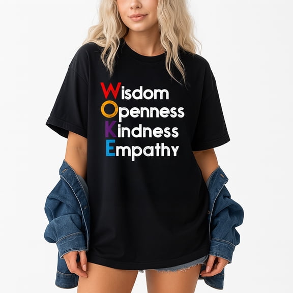 Woke Wisdom Openness Kindness Empathy – T-Shirt / Hoodie / Sweatshirt – Inspirational Message – Family or Friends