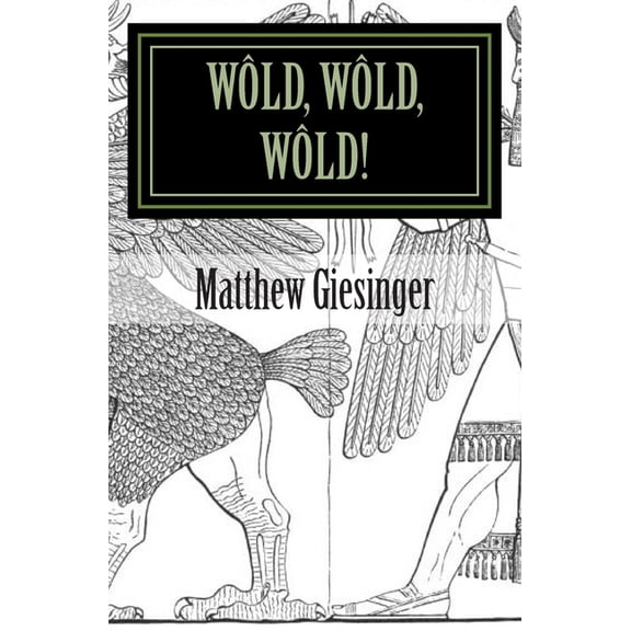 Wold, Wold, Wold!: A play (Paperback)