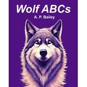 Wolf ABCs A Wolf-Inspired Childrens Alphabet Book Illustrated, Paperback