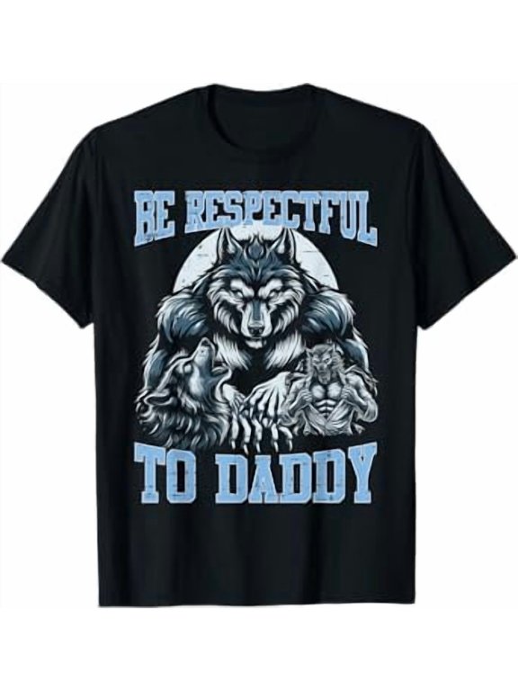 Wolf Be Respectful To Daddy Funny Bootleg Meme Dad Papa Men T-Shirt