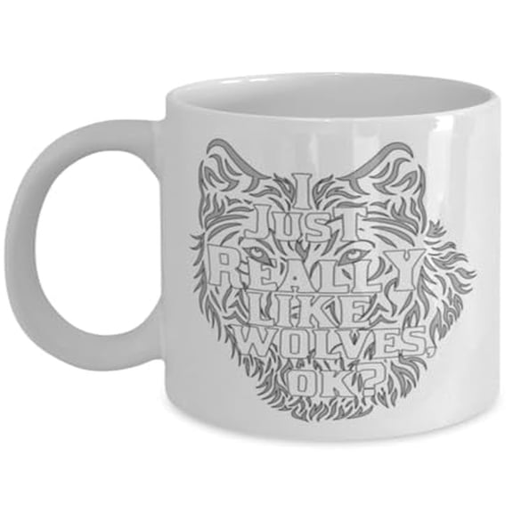 Wolf 11 oz Coffee Mug - I Just Really Like Wolves Ok White Ceramic Gift