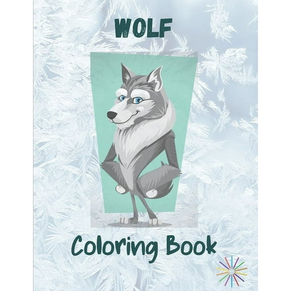 Wolf Coloring Book: A Great Collection Of Wolf Coloring Figures For All Ages
