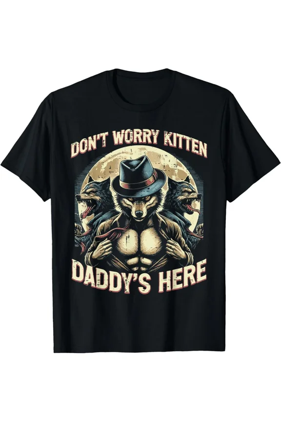 Wolf Dont Worry Kitten Daddys Here Meme Cringe Funny Unisex T-Shirt, up to size 5XL