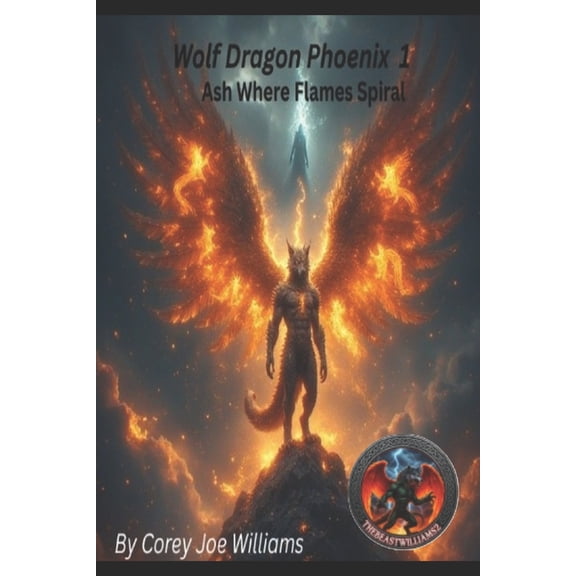 Wolf Dragon Phoenix Wolf Dragon Phoenix 1: Ash Where Flames Spiral, Book 1, (Paperback)