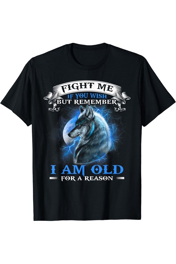 Wolf Fight Me IF You Wish but remember i am old for a reason T-Shirt, Unisex T-Shirt