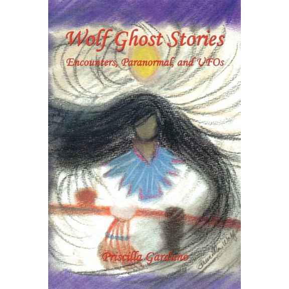 Wolf Ghost Stories - Encounters, Paranormal, and UFOs (Paperback)