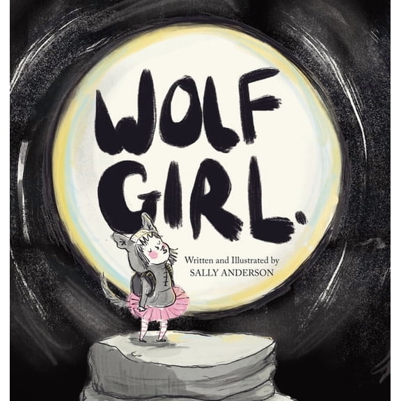 Wolf Girl: A Wild Adventure About Being Yourself For Young Readers Aged 5 To 7, (Hardcover)