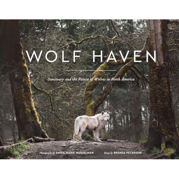 Pre-Owned Wolf Haven: Sanctuary and the Future of Wolves in North America (Hardcover) 1632170515 9781632170514