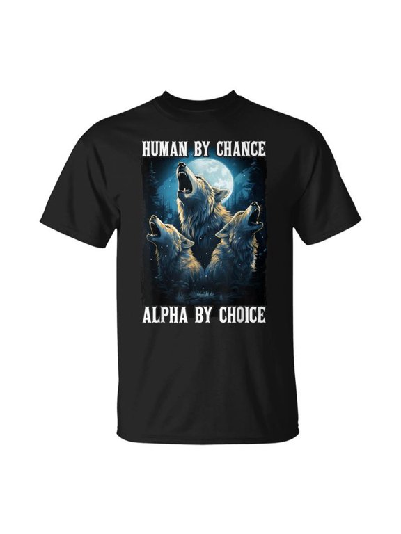 Wolf Human By Chance Alpha By Choice TShirt