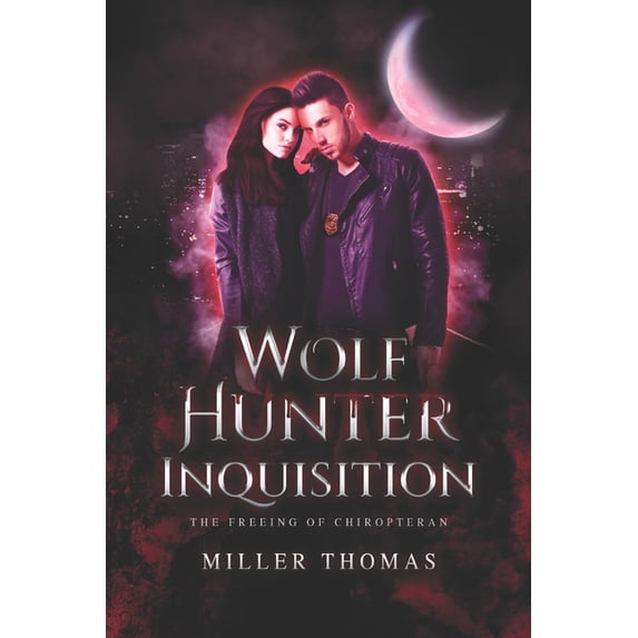 Wolf Hunter Inquisition: Wolf Hunter Inquisition: The Freeing of Chiropteran (Paperback)