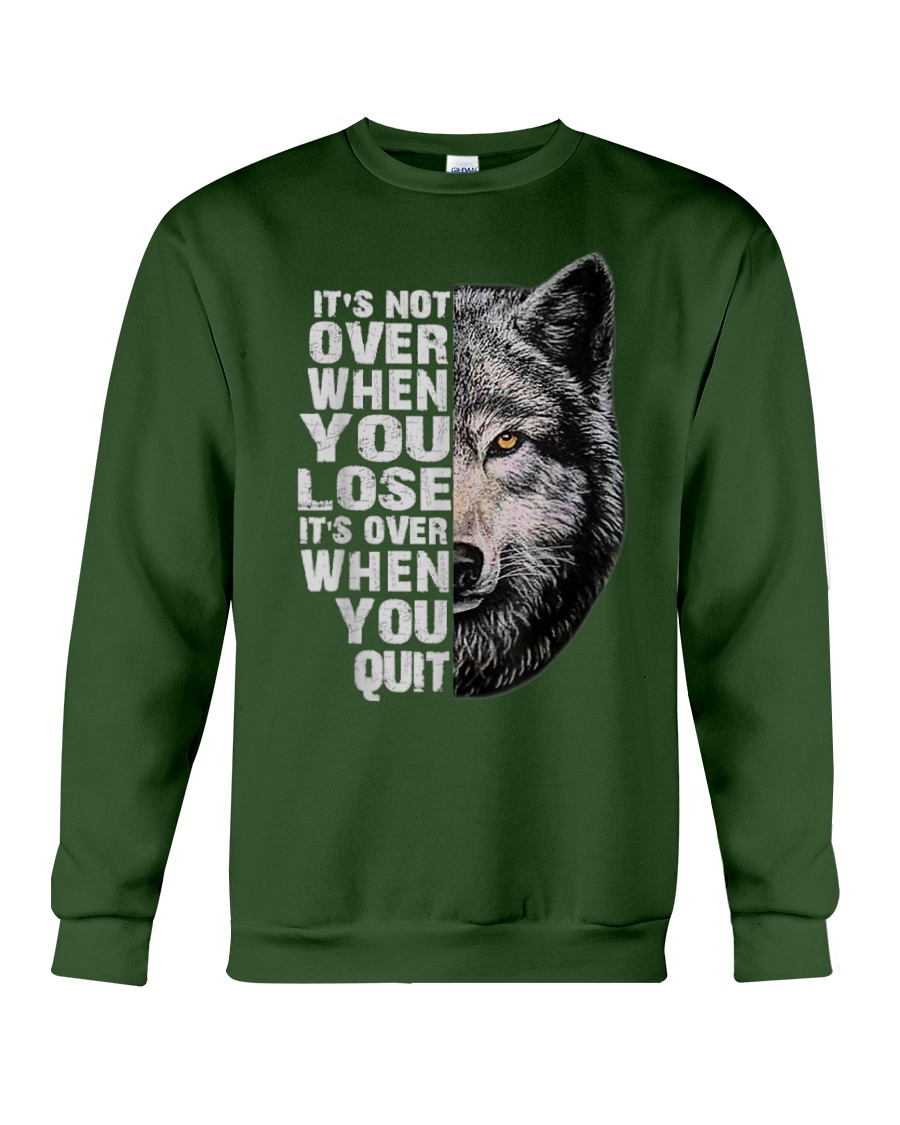 Wolf It's not over when you lose it's over when you quit Sweatshirt
