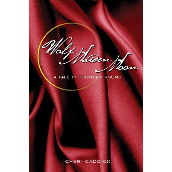 Wolf, Maiden, Moon: A Tale in Thirteen Poems, (Paperback)