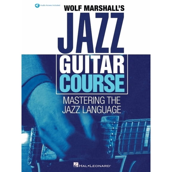 Wolf Marshall's Jazz Guitar Course: Mastering the Jazz Language - Book with Over 600 Audio Tracks, (Paperback)