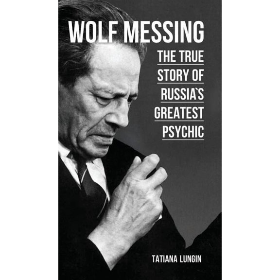 Wolf Messing: The True Story of Russia`s Greatest Psychic, (Hardcover)