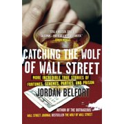 Wolf of Wall Street Catching the Wolf of Wall Street More Incredible True Stories of Fortunes, Schemes, Parties, and Prison, Book 2, Paperback