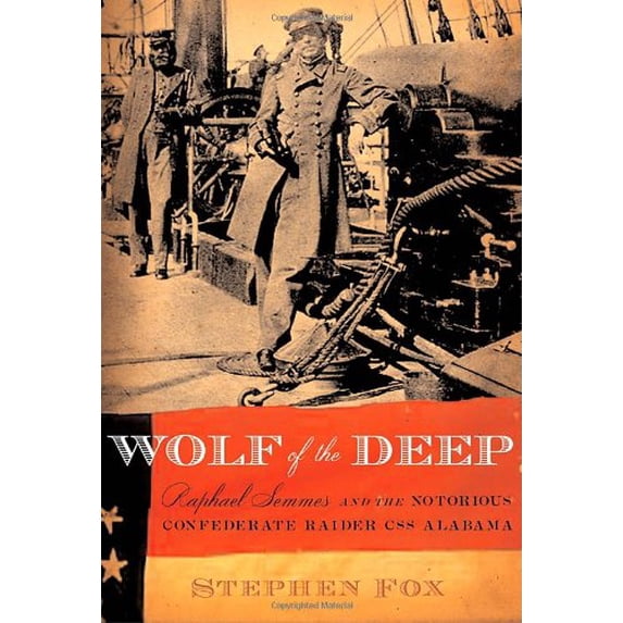 Pre-Owned Wolf of the Deep : Raphael Semmes and the Notorious Confederate Raider CSS Alabama (Hardcover) 9781400044290