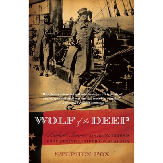 Pre-Owned Wolf of the Deep: Raphael Semmes and the Notorious Confederate Raider CSS Alabama (Paperback) 1400095425 9781400095421