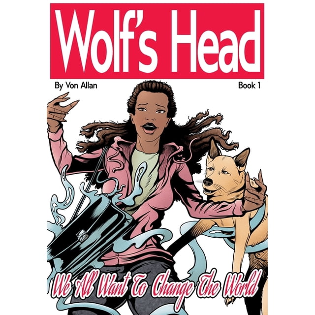Wolf's Head: Wolf's Head : Book 1: We All Want To Change The World (Series #1) (Hardcover)