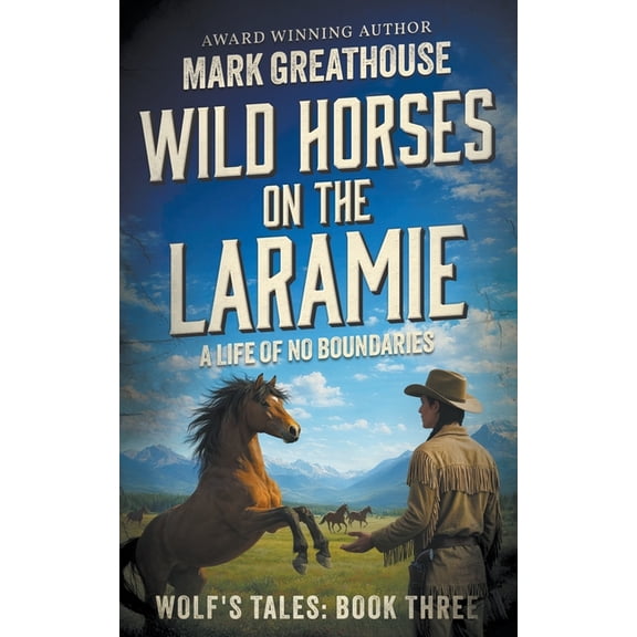 Wolf's Quest Wild Horses on the Laramie: A Life of No Boundaries, Book 3, (Paperback)