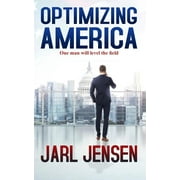 Optimizing America One Man Will Level the Field The Wolfe Trilogy Paperback 1097625001 9781097625000 Jarl Jensen