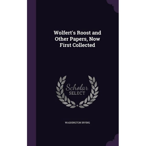 Wolfert's Roost and Other Papers, Now First Collected (Hardcover)