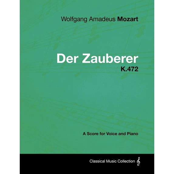 Wolfgang Amadeus Mozart - Der Zauberer - K.472 - A Score for Voice and Piano (Paperback)