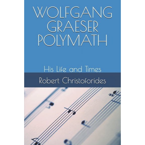 Wolfgang Graeser Polymath: His Life and Times, (Paperback)