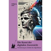 Wolfgang Steih Die Kunst der digitalen Zuversicht Orientierung im Zeitalter des Al Paperback