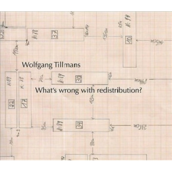Wolfgang Tillmans: What's Wrong with Redistribution? (Hardcover)