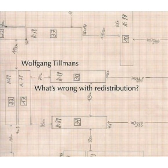 Wolfgang Tillmans: What's Wrong with Redistribution? (Hardcover)