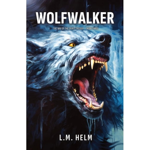 The Way of the Spirit Wolfwalker: A Western Adventure of Evil, Sacrifice, and the War for the Soul, Book 3, (Paperback)