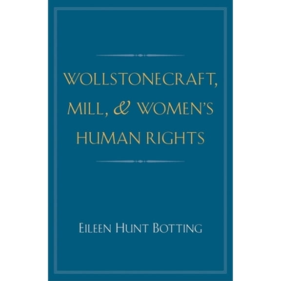 Pre-Owned Wollstonecraft, Mill, and Women's Human Rights (Hardcover) 0300186150 9780300186154