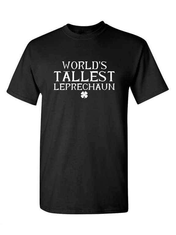 Wolrd's Tallest Leprechaun Mens Tee St Saint Patricks Day Gift Sarcastic Humor Novelty Funny Youth T Shirt