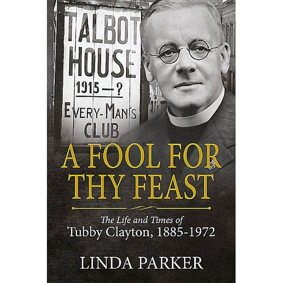 Wolverhampton Military Studies A Fool for Thy Feast: The Life and Times of Tubby Clayton, 1885-1972, (Hardcover)