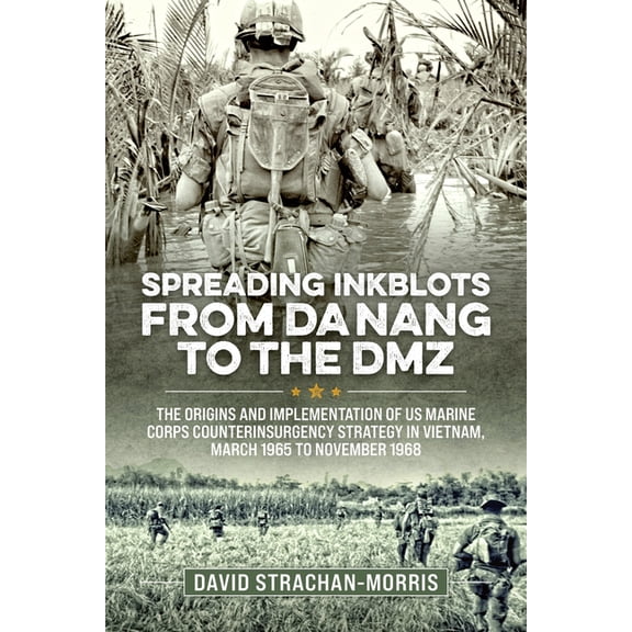 Wolverhampton Military Studies Spreading Ink Blots from Da Nang to the DMZ: The Origins and Implementation of US Marine Corps Counterinsurgency Strateg, (Paperback)