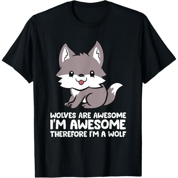 Wolves Are Awesome. I'm Awesome Therefore I'm a Wolf T-Shirt