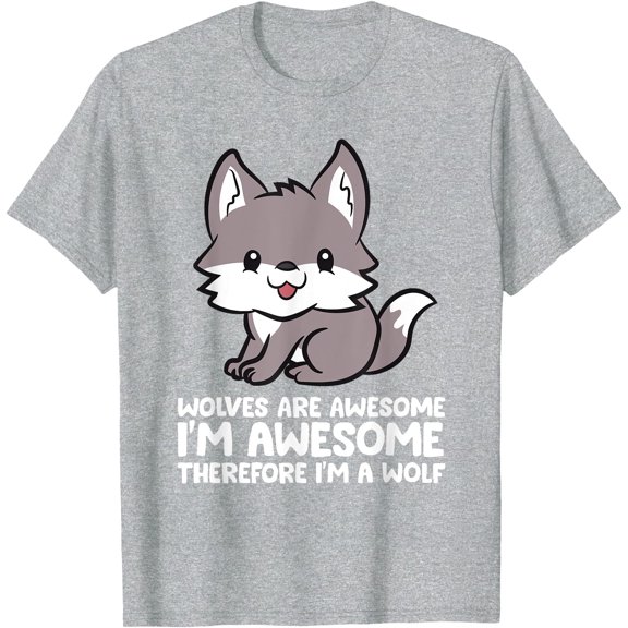 Wolves Are Awesome Therefore I'm a Wolf Unisex T-Shirt for Men Women Kids Toddler