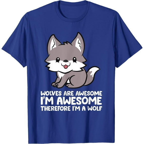 Wolves Are Awesome Therefore I'm a Wolf Unisex T-Shirt for Men Women Kids Toddler