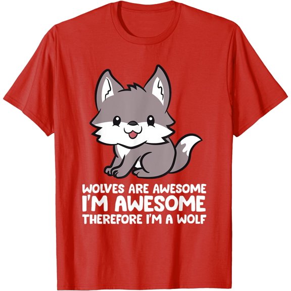 Wolves Are Awesome Therefore I'm a Wolf Unisex T-Shirt for Men Women Kids Toddler