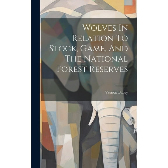 Wolves In Relation To Stock, Game, And The National Forest Reserves (Hardcover)