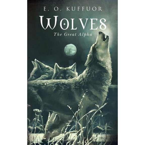 Wolves Wolves: The Great Alpha, Book 1, (Paperback)