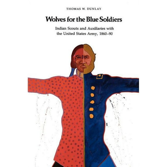 Wolves for the Blue Soldiers: Indian Scouts and Auxiliaries with the United States Army, 1860-90, (Paperback)