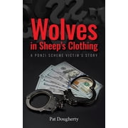 Wolves in Sheeps Clothing A Ponzi Scheme Victims Story, Paperback